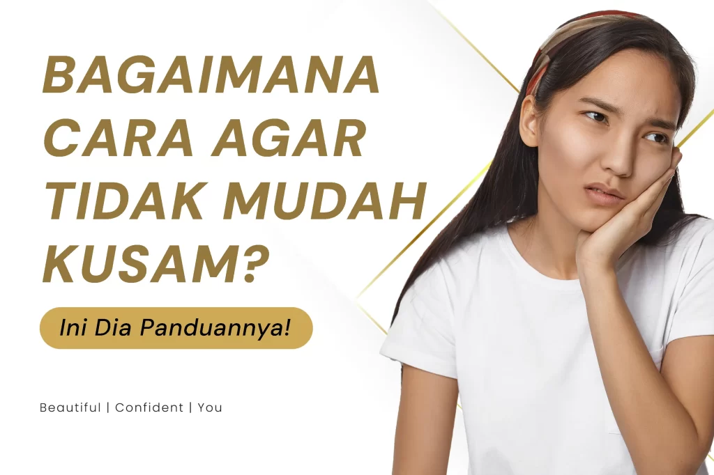 Bagaimana Cara Agar Tidak Mudah Kusam? Ini Dia Panduannya!