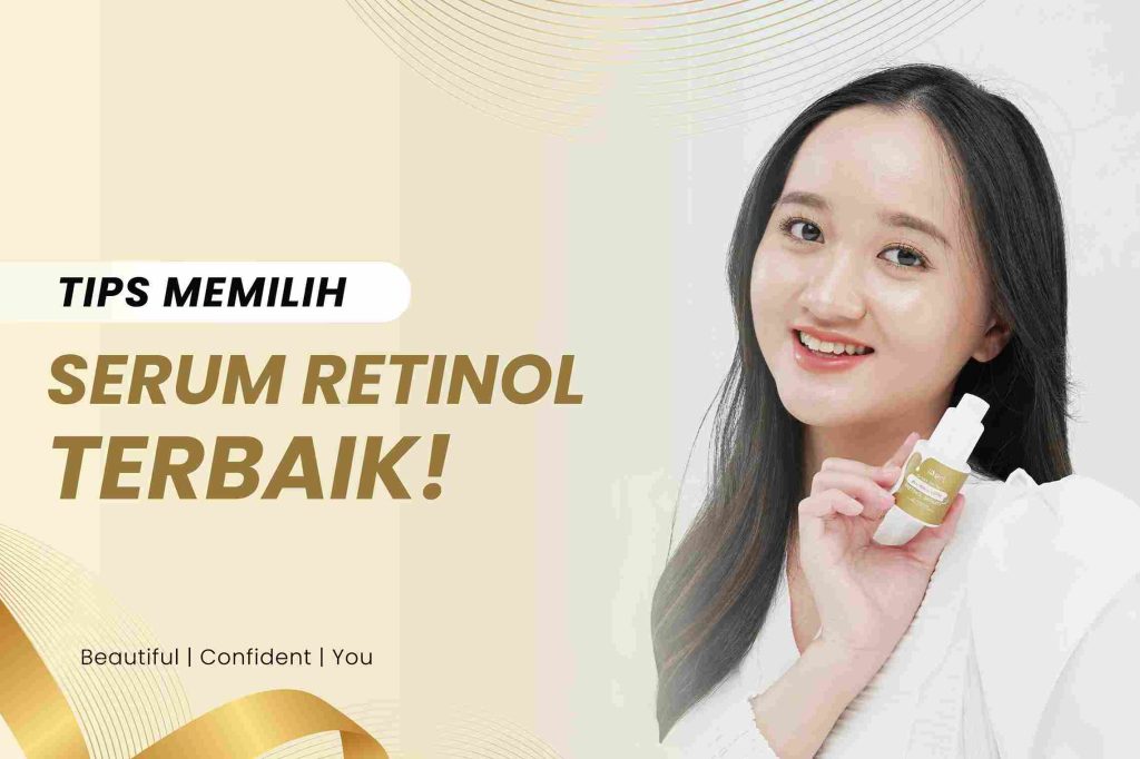 Tips Memilih Serum Retinol Terbaik